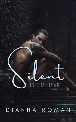 Silent Is The Heart by Dianna Roman