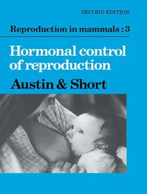 Reproduction in Mammals: Volume 3, Hormonal Control of Reproduction by 