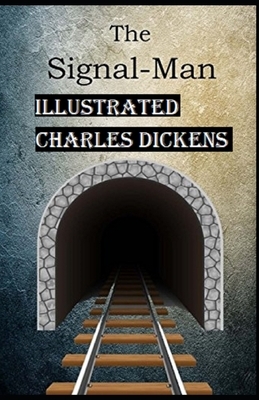 The Signal-Man Illustrated by Charles Dickens