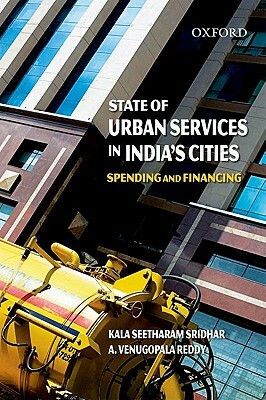 State of Urban Services in India's Cities: Spending and Financing by Kala Seetharam Sridhar, A. Venugopala Reddy