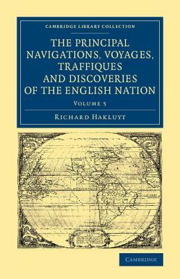 The Principal Navigations Voyages Traffiques and Discoveries of the English Nation by Richard Hakluyt