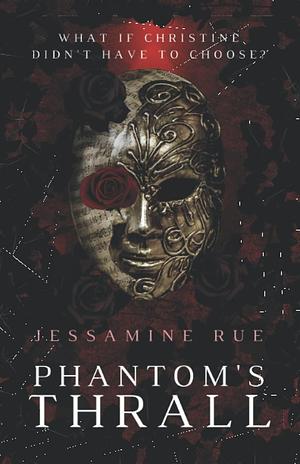 Phantom's Thrall: A Dark RH MMM+F Phantom of the Opera Retelling by Jessamine Rue, Jessamine Rue