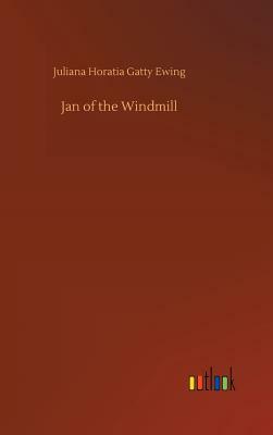 Jan of the Windmill by Juliana Horatia Gatty Ewing