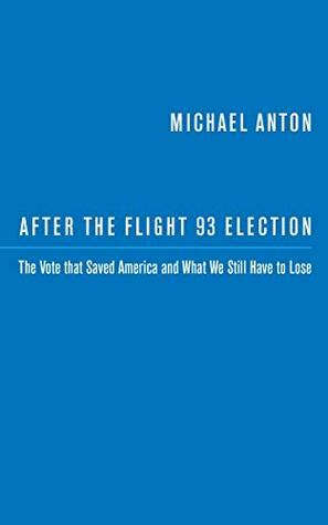 After the Flight 93 Election: The Vote that Saved America and What We Still Have to Lose by Michael Anton