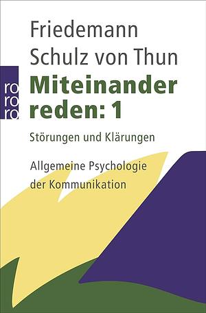 Miteinander reden 1. Störungen und Klärungen. Allgemeine Psychologie der Kommunikation by Friedemann Schulz von Thun