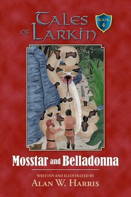 Tales of Larkin: Mosstar and Belladonna by Alan W. Harris