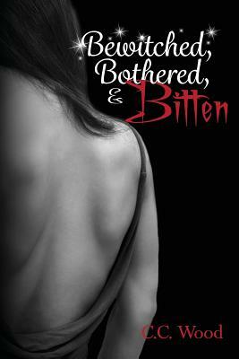 Bewitched, Bothered, and Bitten by C. C. Wood