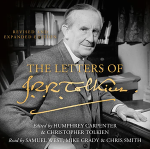 The Letters of J.R.R. Tolkien: Revised and Expanded edition by Christopher Tolkien, J.R.R. Tolkien, Humphrey Carpenter