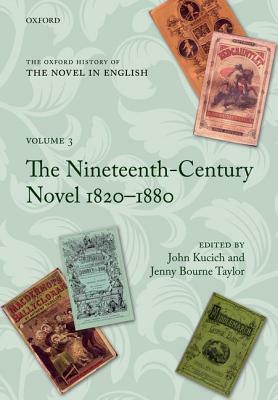 The Oxford History of the Novel in English: Volume 3: The Nineteenth-Century Novel 1820-1880 by Jenny Bourne Taylor, John Kucich