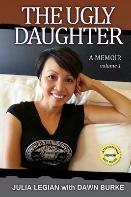 The Ugly Daughter: A thrilling real life journey to self discovery, riches and spirituality by Julia Legian, Dawn Burke