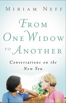 From One Widow to Another: Conversations on the New You by Miriam Neff