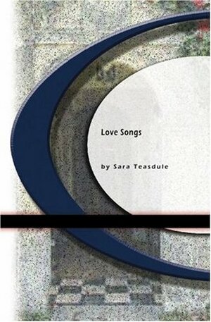 Love Songs by Sara Teasdale