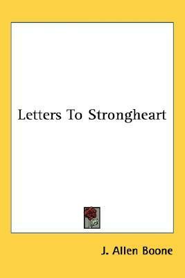 Letters to Strongheart by J. Allen Boone