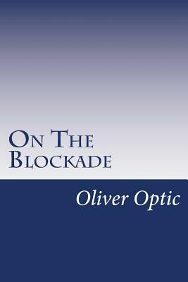 On The Blockade by Oliver Optic