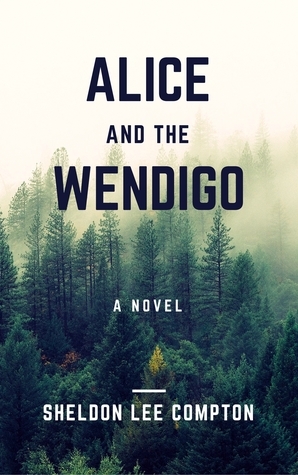 Alice and the Wendigo by Sheldon Lee Compton