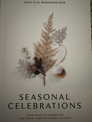 Seasonal Celebrations by Phylicia Masonheimer