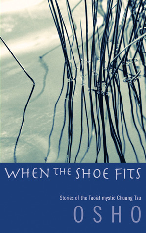 When the Shoe Fits: Stories of the Taoist Mystic Chuang Tzu by Osho