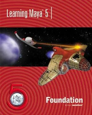 Learning Maya 5: Foundation With CDROM by Alias|Wavefront, Sybex