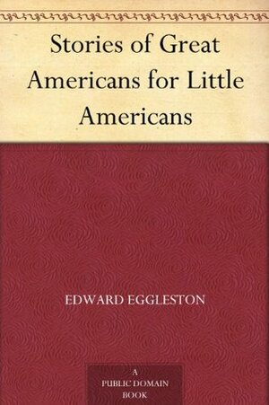 Stories of Great Americans for Little Americans by Edward Eggleston