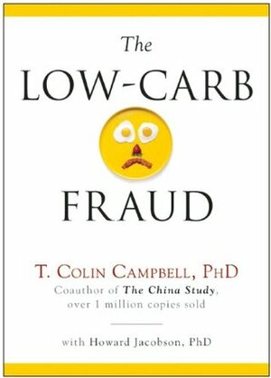 The Low-Carb Fraud by T. Colin Campbell, Howard Jacobson