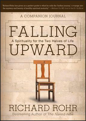 Falling Upward: A Spirituality for the Two Halves of Life -- A Companion Journal by Richard Rohr