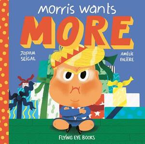 Morris Wants More . . . for Christmas by Joshua Seigal