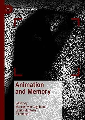 Animation and Memory by László Munteán, Maarten van Gageldonk, Ali Shobeiri