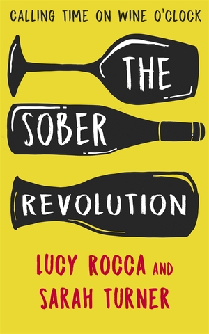 The Sober Revolution: Calling Time on Wine O'Clock by Sarah Turner, Lucy Rocca
