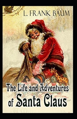 Life and Adventures of Santa Claus Annotated by L. Frank Baum