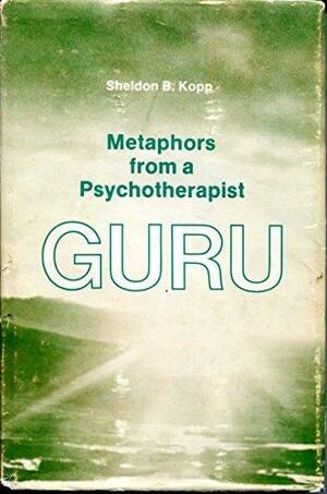 Guru: Metaphors from a Psychotherapist by Sheldon B. Kopp