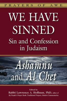 We Have Sinned: Sin and Confession in Judaism--Ashamnu and Al Chet by 