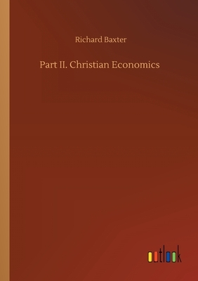 Part II. Christian Economics by Richard Baxter