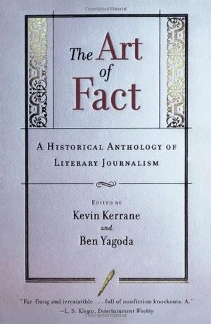 The Art of Fact: A Historical Anthology of Literary Journalism by Kevin Kerrane, Ben Yagoda
