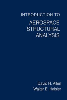 Introduction to Aerospace Structural Analysis by Walter E. Haisler, Lois Allen, David H. Allen