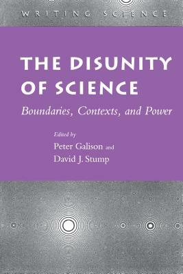 The Disunity of Science: Boundaries, Contexts, and Power by 
