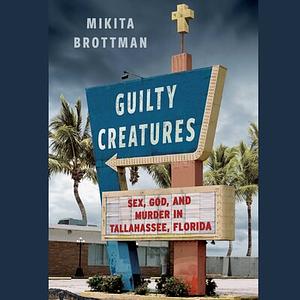 Guilty Creatures by Mikita Brottman