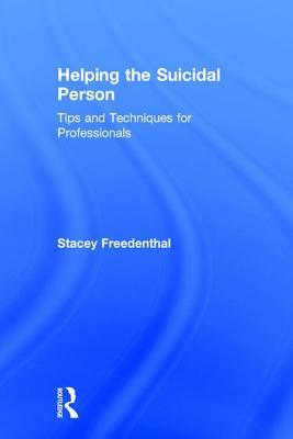 Helping the Suicidal Person: Tips and Techniques for Professionals by Stacey Freedenthal