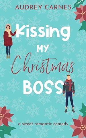 Kissing My Christmas Boss by Audrey Carnes