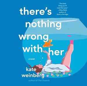 There's Nothing Wrong with Her by Kate Weinberg