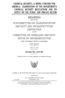 Chemical security, a rising concern for America: examination of the Department's chemical security regulations and its effect on the public and privat by United St Congress, United States House of Representatives, Committee on Homeland Security (house)