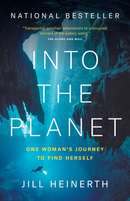 Into the Planet: One Woman's Journey to Find Herself by Jill Heinerth