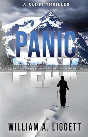 Panic Peak: A Cli-Fi Thriller by William A. Liggett, William A. Liggett