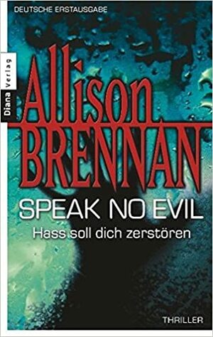 Speak No Evil: Hass Soll Dich Zerstören by Allison Brennan, Sabine Schilasky