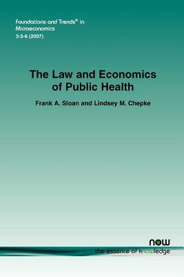 The Law and Economics of Public Health by Lindsey M. Chepke, Frank A. Sloan