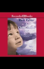 A Child Called 'It': One Child's Courage to Survive by Dave Pelzer