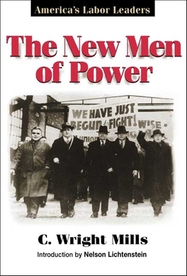 The New Men of Power: America's Labor Leaders by C. Wright Mills