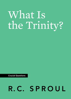 What Is the Trinity? by R.C. Sproul