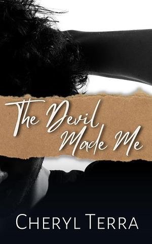 The Devil Made Me by Cheryl Terra