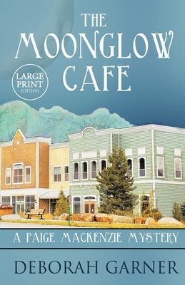 The Moonglow Cafe: Large Print Edition by Deborah Garner