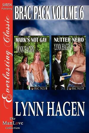 Brac Pack Volume 6: Mark's Not Gay & Nutter Nero by Lynn Hagen